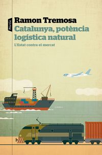 catalunya, potencia logistica natural - l'estat contra el mercat - Ramon Tremosa
