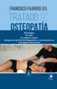TRATADO DE OSTEOPATIA 4 - EL HOMBRO, EL CODO, LA MUÑECA-MANO - INTEGRACION GLOBAL DEL DIAGNOSTICO Y TRATAMIENTO EN OSTEOPATIA ESTRUCTURAL