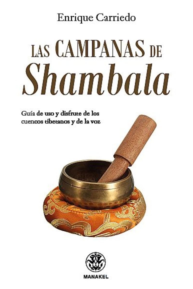 campanas de shambala, las - guia de uso y disfrute de los cuencos tibetanos y de la voz - Enrique Carriedo Aranda
