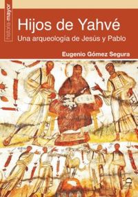 hijos de yahve - una arqueologia de jesus y pablo - Eugenio Gomez Segura