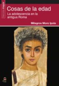cosas de la edad - la adolescencia en la antigua roma - Milagros Moro Ipola