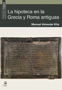 La hipoteca en la grecia y roma antiguas - Manuel Valverde Villa