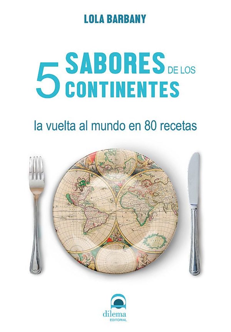 SABORES DE LOS 5 CONTINENTES - LA VUELTA AL MUNDO EN 80 RECETAS
