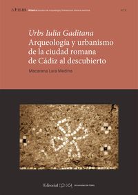 urbs iulia gaditana - arqueologia y urbanismo en la ciudad romana de cadiz al descubierto - Macarena Lara Medina