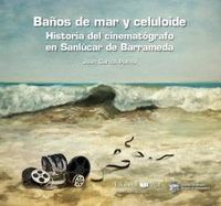baños de mar y celuloide - historia del cinematografico en sanlucar de barrameda - Juan Carlos Palma