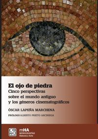 ojo de piedra, el - cinco perspectivas sobre el mundo antiguo y los generos cinematograficos - Oscar Lapeña Marchena
