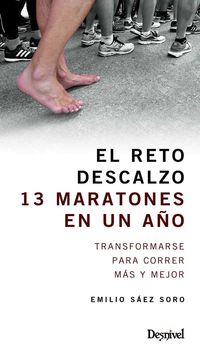 reto descalzo, el - 13 maratones en un año - transformarse para correr mas y mejor - Emilio Saez Soro
