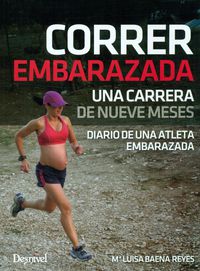 corre embarazada - una carrera de nueve meses - diario de una atleta embarazada - Mª Luisa Baena Reyes