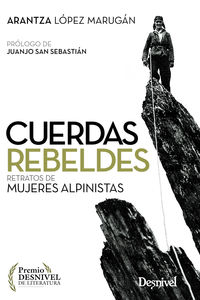(2 ed) cuerdas rebeldes - retratos de mujeres alpinistas (premio desnivel 2001) - Arantza Lopez Marugan