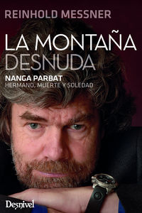 (2 ed) montaña desnuda, la - nanga parbat. hermano, muerte y soledad - Reinhold Messner