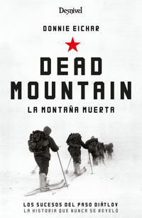 dean mountain - la montaña muerta. los sucesos del paso diatlov: la historia que nunca se revelo