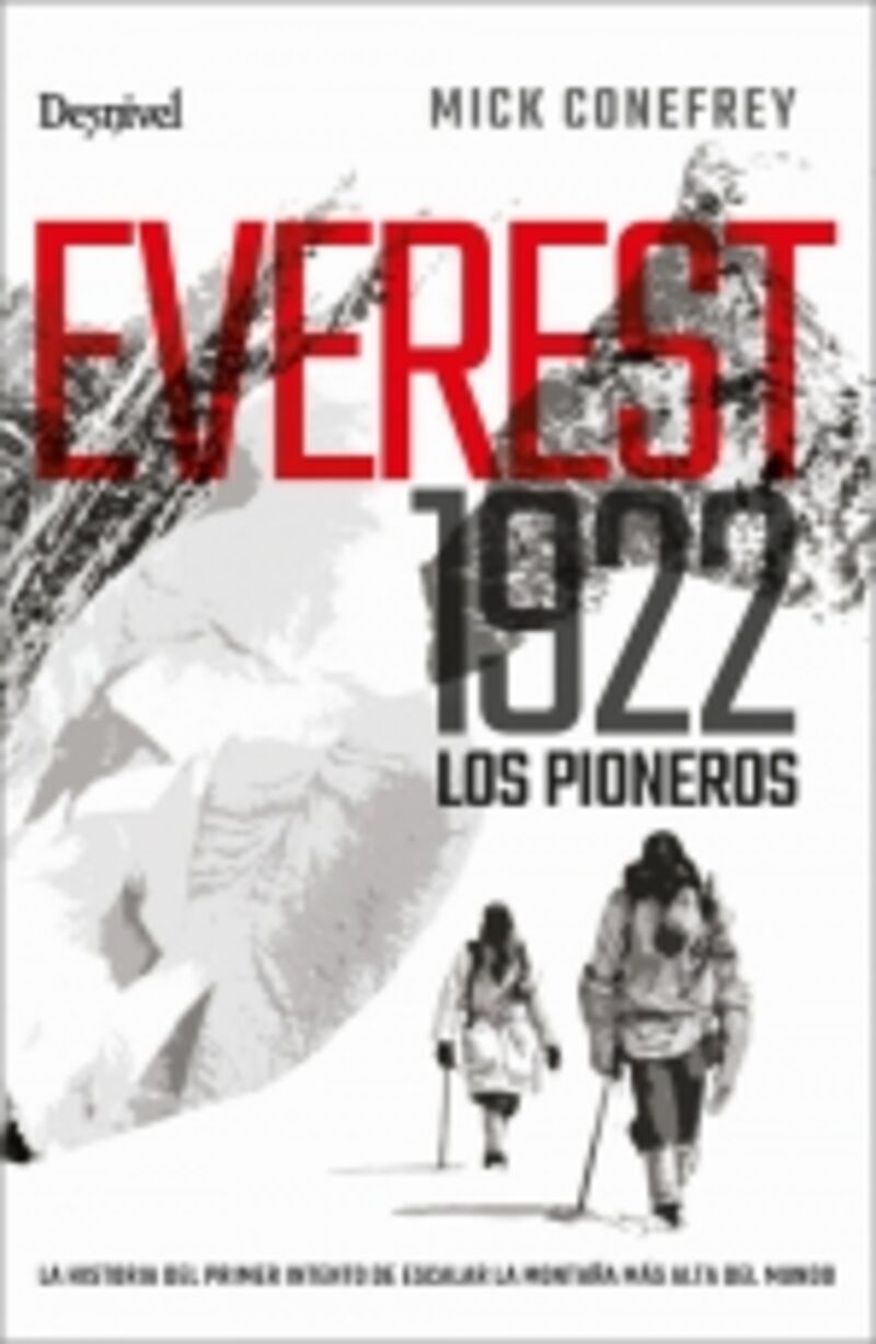 everest 1922. los pioneros - la historia del primer intento de escalar la montaña mas alta del mundo - Mick Conefrey