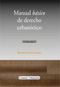 (3 ed) manual basico de derecho urbanistico - Ricardo Estevez Goytre
