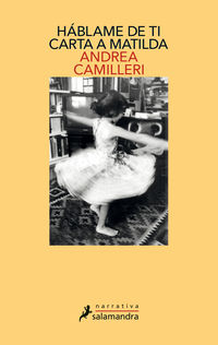 hablame de ti - carta a matilda - Andrea Camilleri