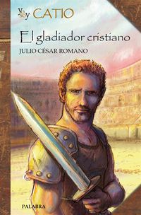 yo soy catio - el gladiador cristiano - Julio Cesar Romano Blazquez