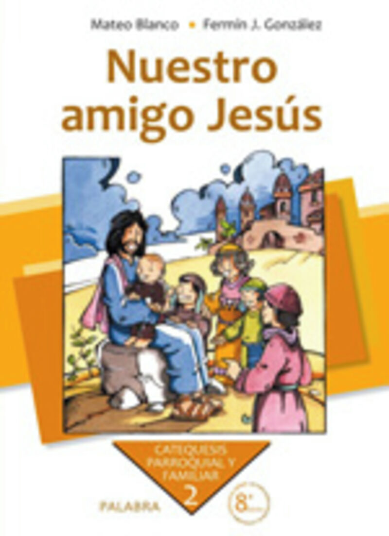 NUESTRO AMIGO JESUS - CATEQUESIS PARROQUIAL Y FAMILIAR 2