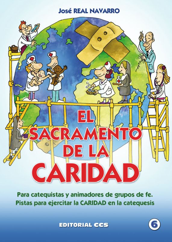 el sacramento de la caridad - para catequistas y animadores de grupos de fe. pistas para ejercitar la caridad en la catequesis - Jose Real Navarro