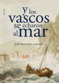 y los vascos se echaron al mar - Jose Antonio Azpiazu