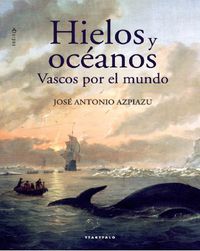 hielos y oceanos - vascos por el mundo - Jose Antonio Azpiazu Elorza