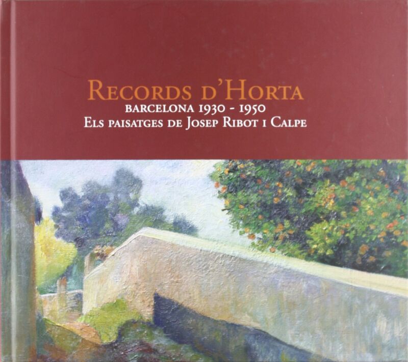 RECORDS D'HORTA. BARCELONA 1930-1950. ELS PAISATGES DE JOSEP RIBOT I CALPE