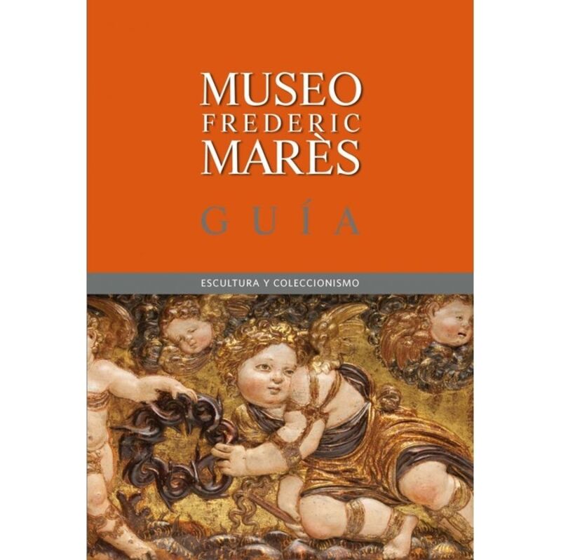 MUSEU FREDERIC MARES. GUIDE - SCULPTURE AND COLLECTING