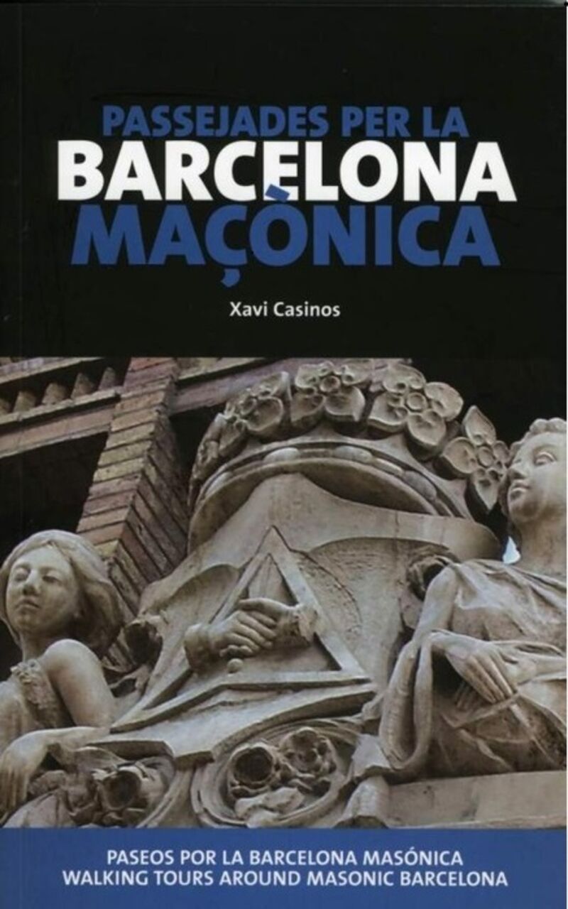 PASSEJADES PER LA BARCELONA MAÇONICA / PASEOS POR LA BARCELONA MASONICA / WALKING TOURS AROUND MASONIC BARCELONA