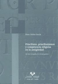 prisciliano, priscilianismos y competencia religiosa en la antiguedad - Oscar Nuñez Garcia