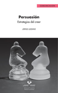 persuasion - estrategias del creer - Jorge Lozano