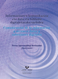 informazioaren komunikazioa eta datu eta bilduma digitaletarako sarbidea = comunicacion de la informacion y acceso a datos y colecciones digitales - Teresa Agirreazaldegi Berriozabal (coord. )