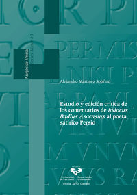 estudio y edicion critica de los comentarios de iodocus badius ascensius al poeta satirico persio - Alejandro Martinez Sobrino