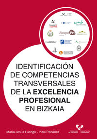 IDENTIFICACION DE COMPETENCIAS TRANSVERSALES DE LA EXCELENCIA PROFESIONAL EN BIZKAIA = BIKAINTASUN PROFESIONALAREN ZEHARKAKO GAITASUNEN IDENTIFIKAZIOA BIZKAIAN