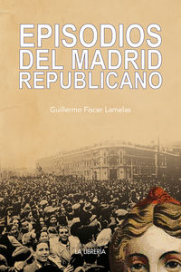 episodios del madrid republicano - Guillermo Fiscer Lamelas