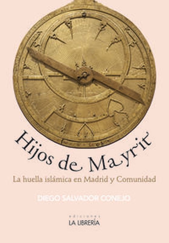 hijos de mayrit - la huella islamica en madrid y comunidad - Diego Salvador Conejo
