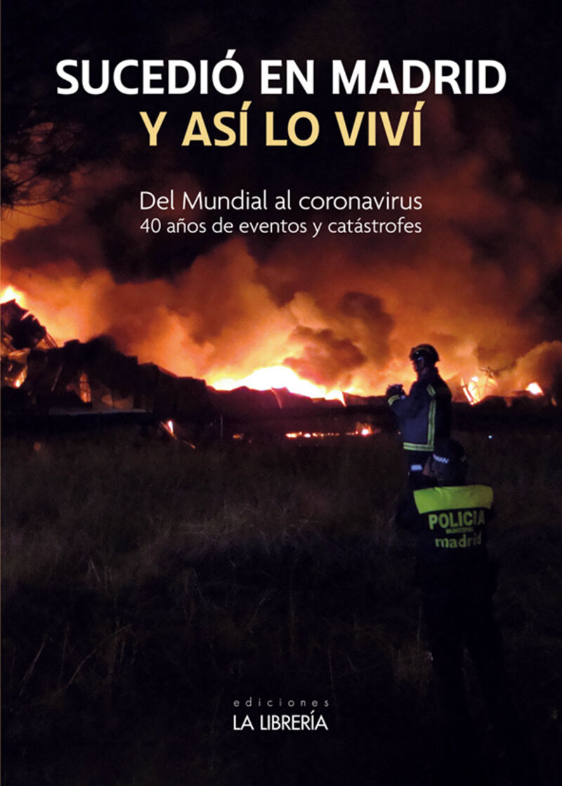 SUCEDIO EN MADRID. Y ASI LO VIVI - DEL MUNDIAL AL CORONAVIRUS, 40 AÑOS DE EVENTOS Y CATASTROFES