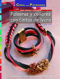 pulseras y collares con cintas de lycra - con graficos para realizar 20 proyectos - Ingrid Moras / Ines Herrera Alonso