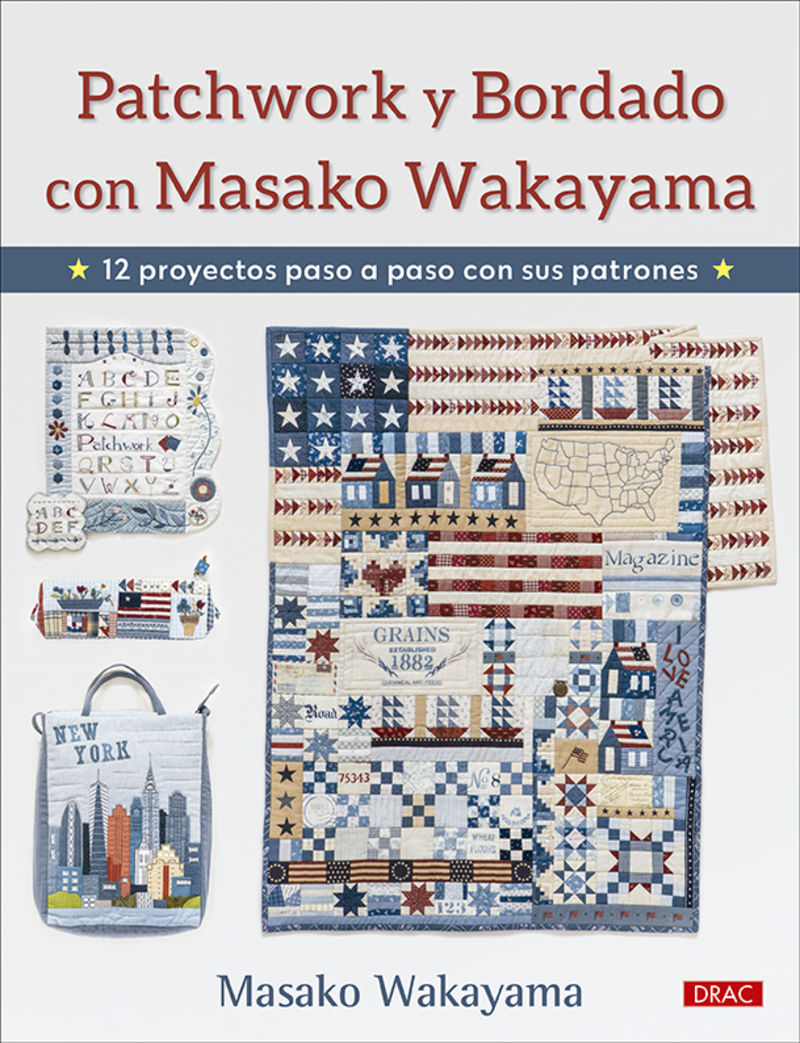 PATCHWORK Y BORDADO CON MASAKO WAKAYAMA - 12 PROYECTOS PASO A PASO CON SUS PATRONES