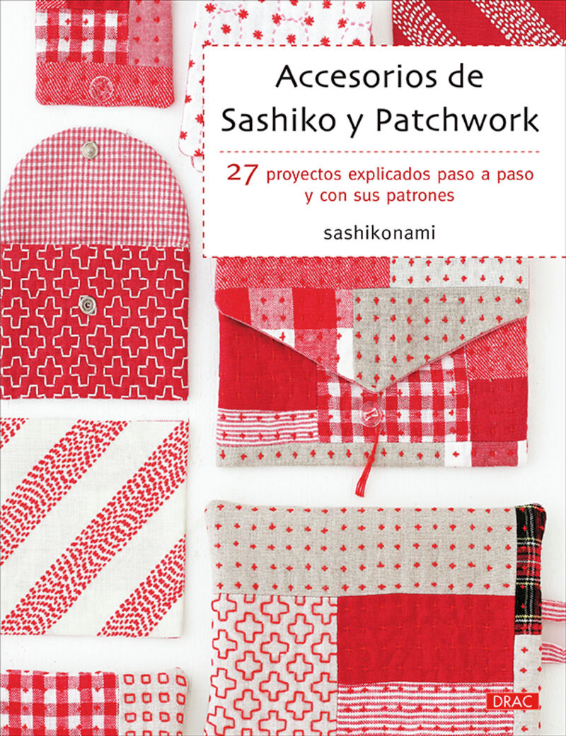 ACCESORIOS DE SASHIKO Y PATCHWORK - 27 PROYECTOS EXPLICADOS PASO A PASO Y CON SUS PATRONES