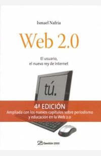 web 2.0 - el usuario, el nuevo rey de internet (4ª ed)
