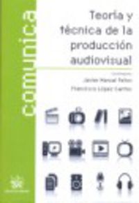 TEORIA Y TECNICA DE LA PRODUCCION AUDIOVISUAL