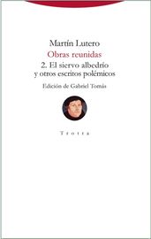 obras reunidas 2 - el siervo albedrio y otros escritos polemicos - Martin Lutero
