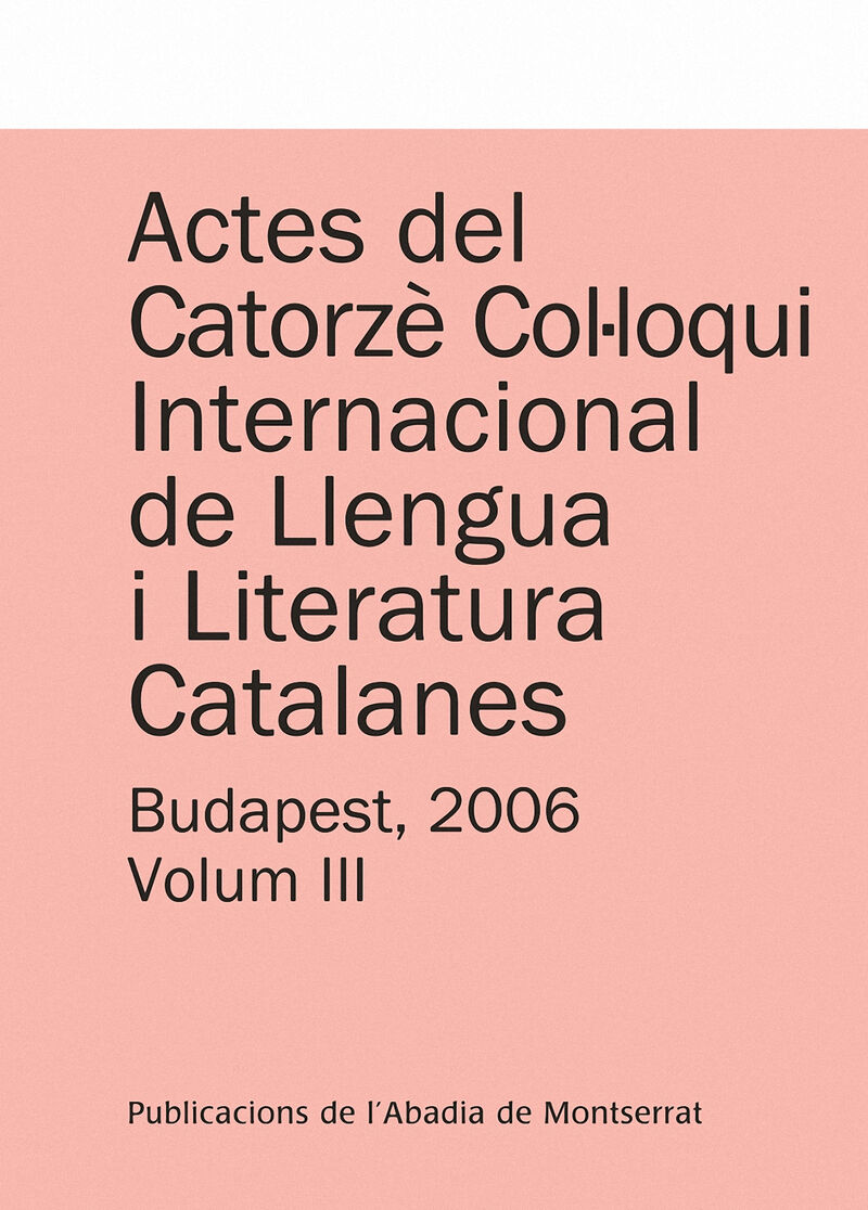 ACTES DEL CATORZE COLLOQUI INTERNACIONAL DE LLENGUA I LITERATURA CATALANES. BUDAPEST, 2006. VOL. 2