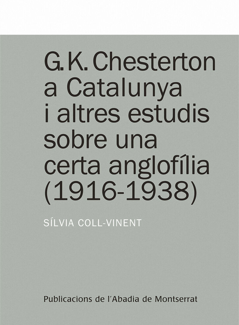 G. K. CHESTERTON A CATALUNYA I ALTRES ESTUDIS SOBRE UNA CERTA ANGLOFILIA (1916-1938)
