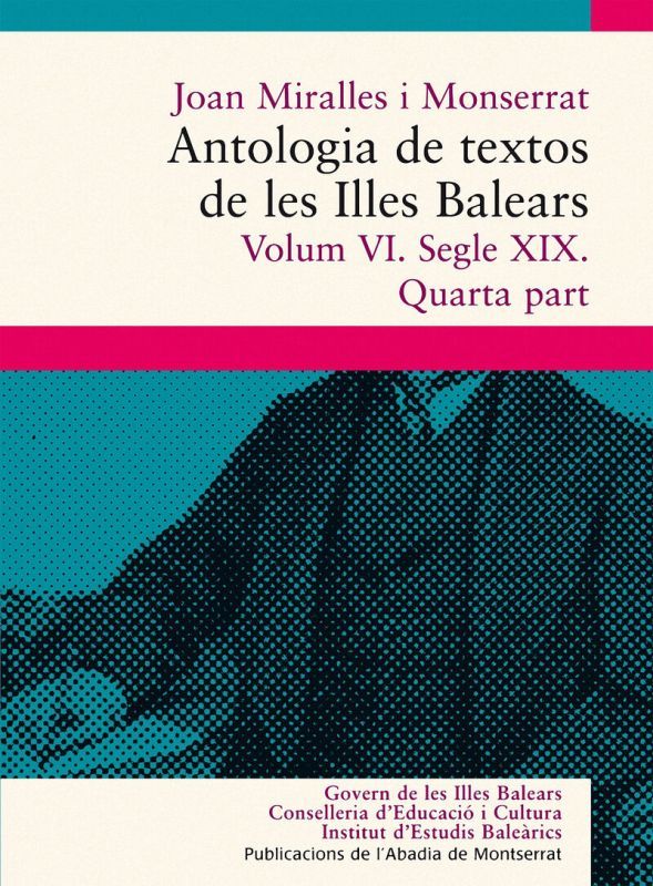 ANTOLOGIA DE TEXTOS DE LES ILLES BALEARS. VOLUM VI. SEGLE XIX. QUARTA PART
