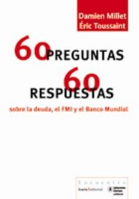 60 PREGUNTAS 60 RESPUESTAS SOBRE LA DEUDA, EL FMI Y EL BANCO MUNDIAL