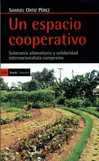 espacio cooperativo, un - soberania alimentaria y solidaridad internacional campesina - Samuel Ortiz Perez