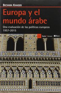 EUROPA Y EL MUNDO ARABE - UNA EVALUACION DE LAS POLITICAS EUROPEAS 1957-2015