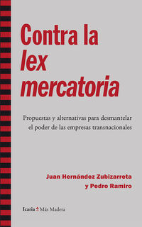 CONTRA LA LEX MERCATORIA - PROPUESTAS Y ALTERNATIVAS PARA DESMANTELAR EL PODER DE LAS EMPRESAS TRANSNACIONALES