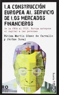La construccion europea al servicio de los mercados financieros - Fatima Martin / Jerome Duval