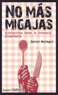 no mas migajas - alternativas desde la soberania alimentaria - Xavier Montagut