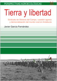 tierra y libertad - sindicato de obreros del campo, cuestion agraria y democratizacion del mundo rural en andalucia